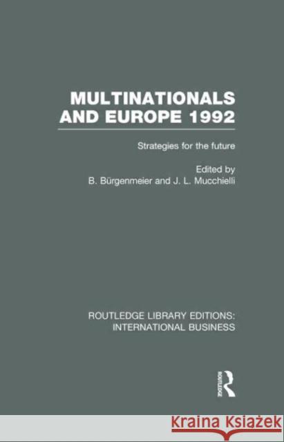 Multinationals and Europe 1992 : Strategies for the Future Beat Burgenmeier Jean-Louis Mucchielli 9780415639606 Routledge