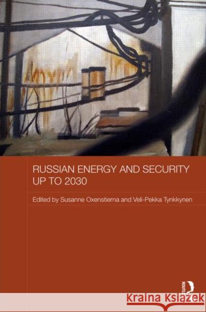Russian Energy and Security Up to 2030 Oxenstierna, Susanne 9780415639644