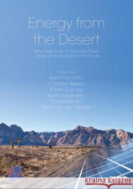 Energy from the Desert: Very Large Scale Pv Power-State of the Art and Into the Future Komoto, Keiichi 9780415639828 Routledge