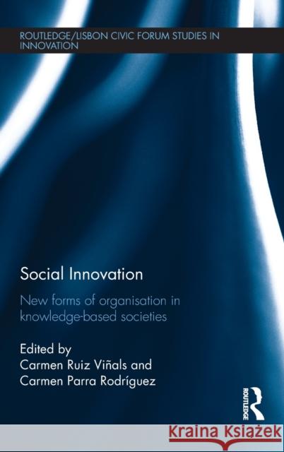 Social Innovation: New Forms of Organisation in Knowledge-Based Societies Ruiz Viñals, Carmen 9780415640145 Routledge