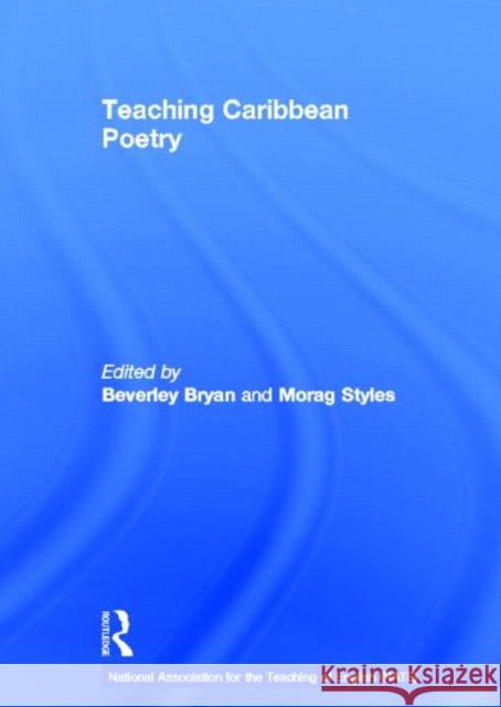 Teaching Caribbean Poetry Morag Styles Beverley Bryan 9780415640473 Routledge