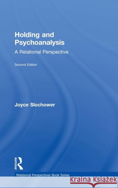 Holding and Psychoanalysis, 2nd Edition: A Relational Perspective Slochower, Joyce Anne 9780415640695 Routledge