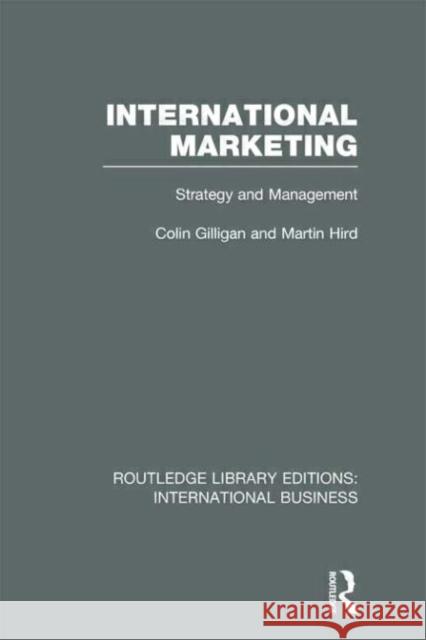 International Marketing : Strategy and Management Colin Gilligan Martin Hird 9780415641135
