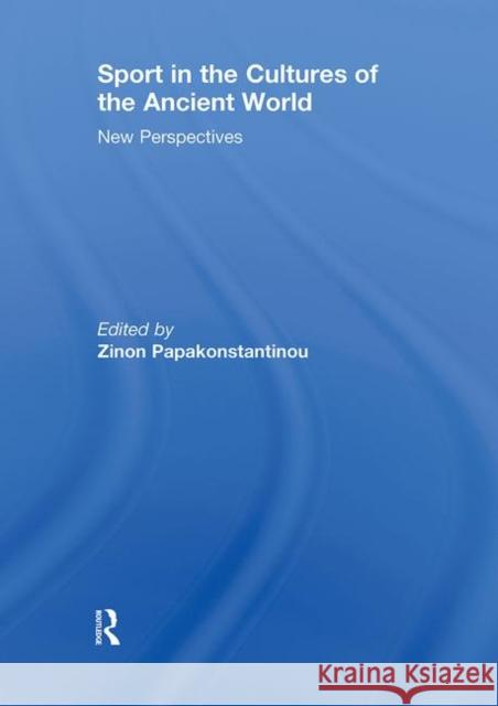 Sport in the Cultures of the Ancient World: New Perspectives Papakonstantinou, Zinon 9780415641166 Routledge