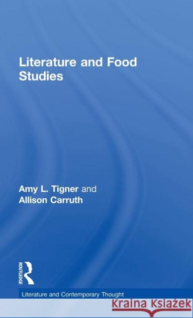 Literature and Food Studies Allison Carruth Amy L. Tigner  9780415641203 Taylor & Francis Ltd