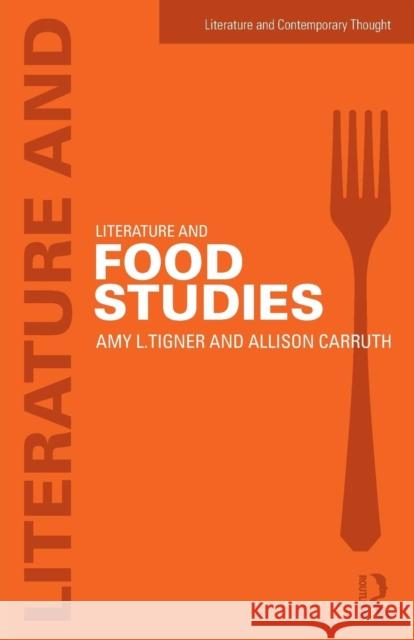 Literature and Food Studies Allison Carruth Amy L. Tigner  9780415641210 Taylor & Francis Ltd