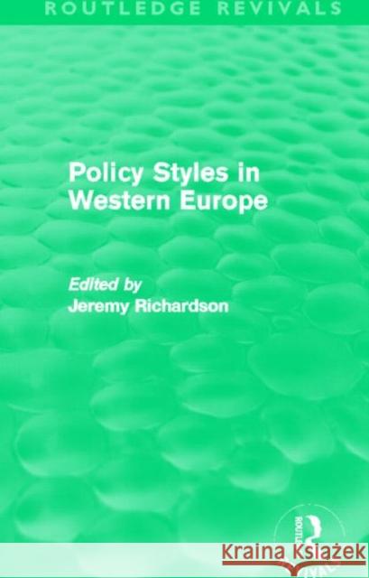 Policy Styles in Western Europe (Routledge Revivals) Richardson, Jeremy 9780415641319