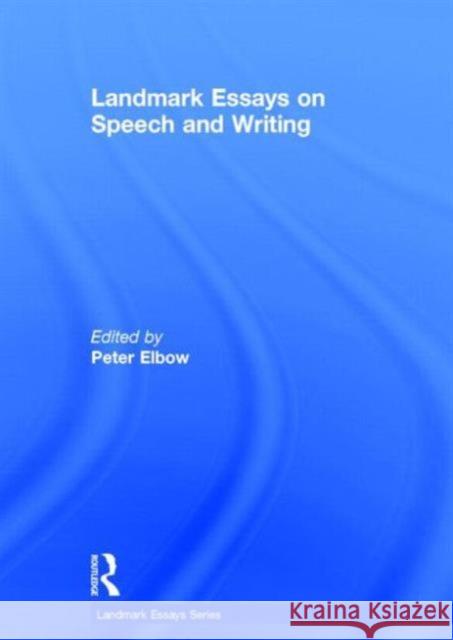 Landmark Essays on Speech and Writing Peter Elbow 9780415641685 Routledge