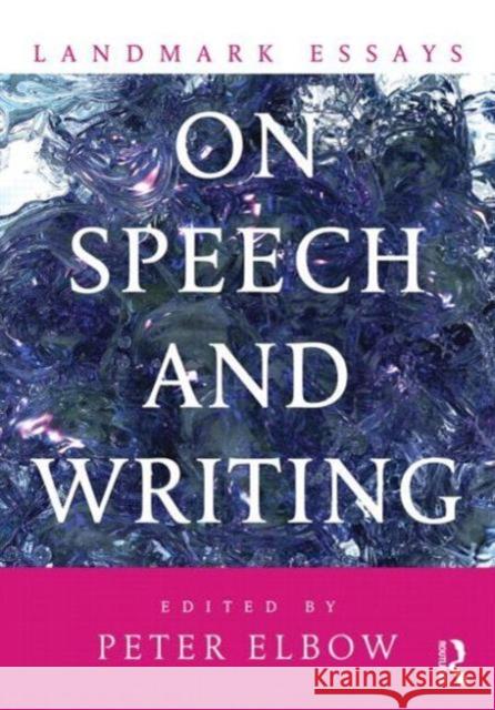 Landmark Essays on Speech and Writing Peter Elbow 9780415641692 Routledge
