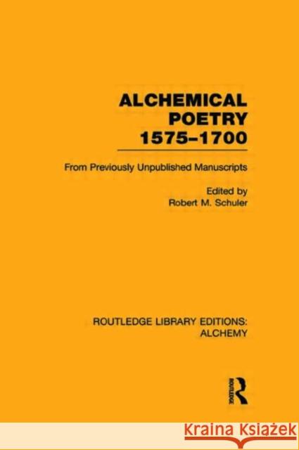 Alchemical Poetry, 1575-1700 : From Previously Unpublished Manuscripts Robert M. Schuler 9780415641890 Routledge