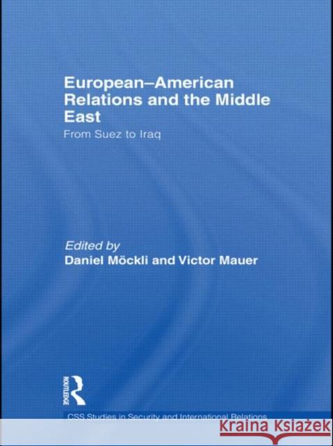 European-American Relations and the Middle East : From Suez to Iraq Victor Mauer Daniel Mockli  9780415641975