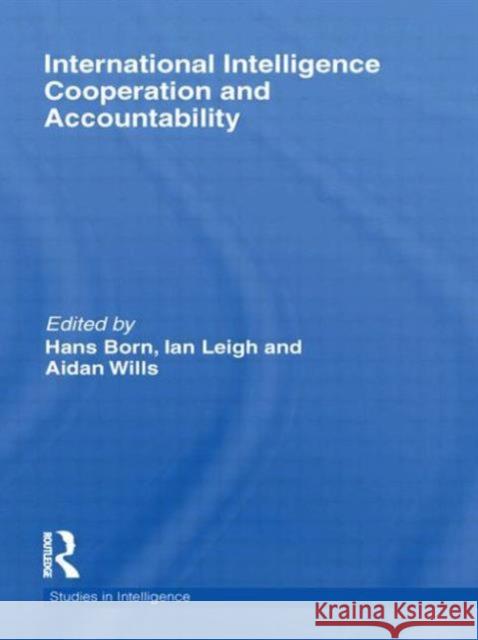 International Intelligence Cooperation and Accountability Hans Born Ian Leigh Aidan Wills 9780415641982 Routledge