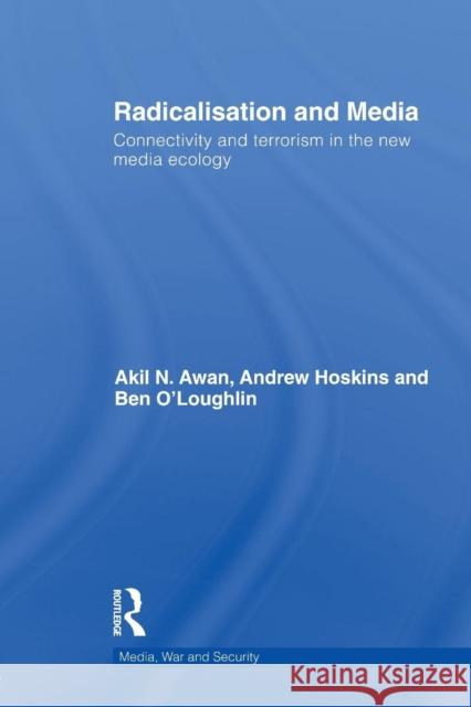 Radicalisation and Media: Connectivity and Terrorism in the New Media Ecology Hoskins, Andrew 9780415641999