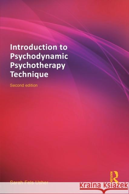 Introduction to Psychodynamic Psychotherapy Technique Sarah Fels Usher 9780415642095