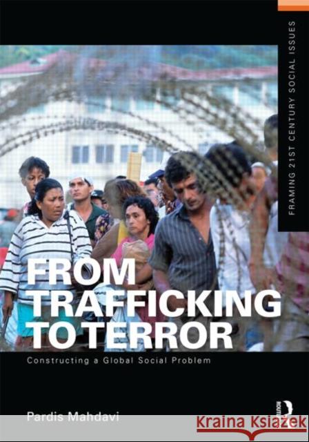 From Trafficking to Terror: Constructing a Global Social Problem Mahdavi, Pardis 9780415642125
