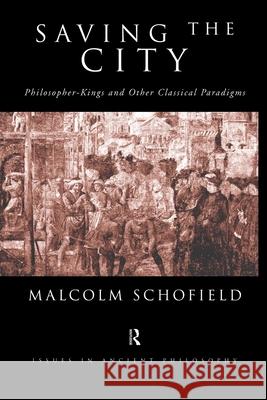 Saving the City : Philosopher-Kings and Other Classical Paradigms Malcolm Schofield 9780415642385