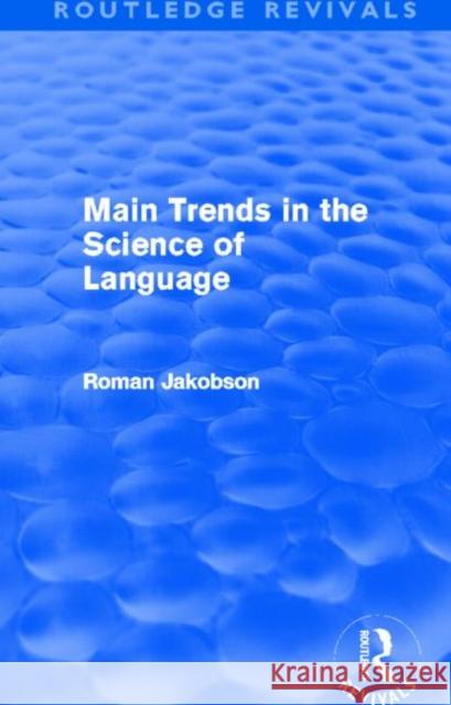 Main Trends in the Science of Language (Routledge Revivals) Jakobson, Roman 9780415642521