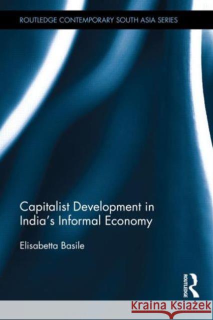 Capitalist Development in India's Informal Economy Elisabetta Basile 9780415642682 Routledge