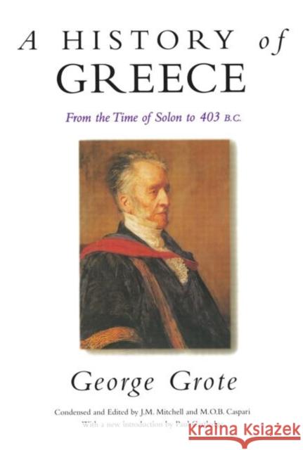 A History of Greece : From the Time of Solon to 403 BC George Grote M. O. B. Caspari J. M. Mitchell 9780415642743 Routledge