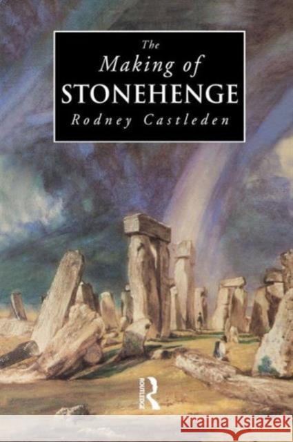 The Making of Stonehenge Rodney Castleden 9780415642880 Routledge