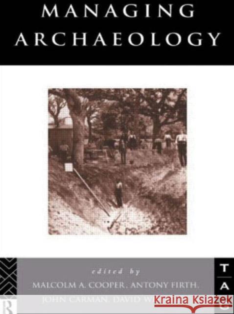 Managing Archaeology John Carman Malcolm Cooper Anthony Firth 9780415642897