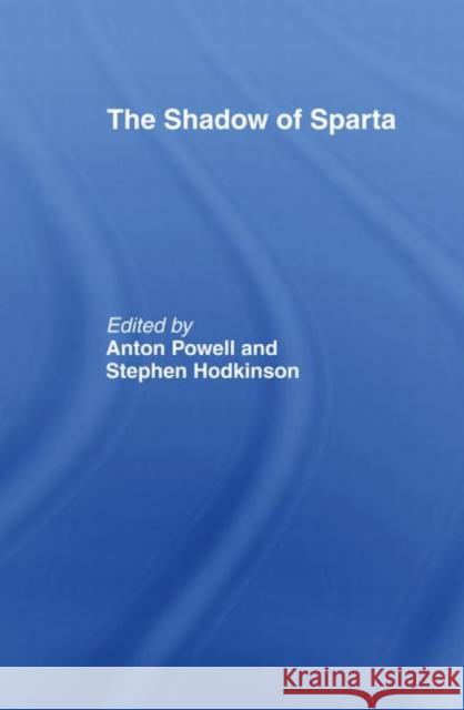 The Shadow of Sparta Stephen Hodkinson Dr Anton Powell Anton Powell 9780415642958 Routledge