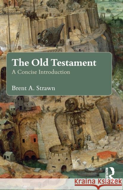 The Old Testament: A Concise Introduction Brent A. Strawn 9780415643009 Taylor & Francis Ltd