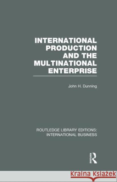 International Production and the Multinational Enterprise John H. Dunning 9780415643139 Routledge