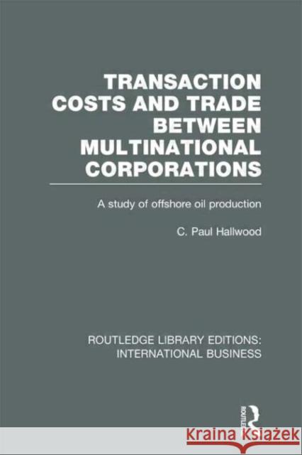 Transaction Costs & Trade Between Multinational Corporations C. Paul Hallwood 9780415643269 Routledge