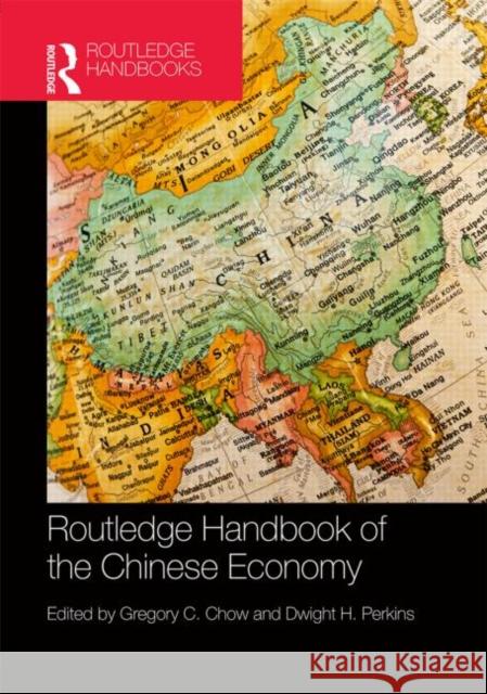 Routledge Handbook of the Chinese Economy Gregory C. Chow Dwight H. Perkins 9780415643443 Routledge