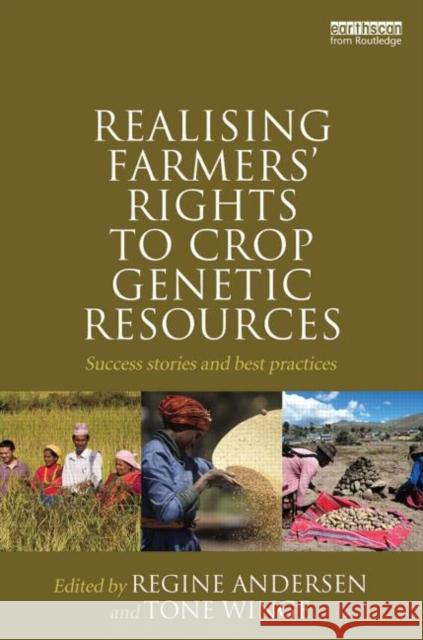 Realising Farmers' Rights to Crop Genetic Resources: Success Stories and Best Practices Andersen, Regine 9780415643849 Routledge