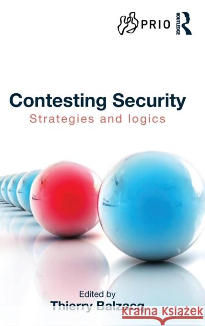 Contesting Security: Strategies and Logics Thierry Balzacq 9780415643863