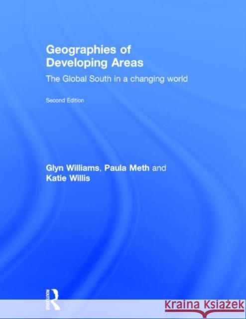 Geographies of Developing Areas: The Global South in a Changing World Williams, Glyn 9780415643887 Routledge