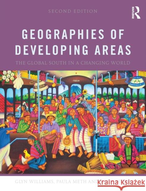 Geographies of Developing Areas: The Global South in a Changing World Williams, Glyn 9780415643894 Taylor & Francis Ltd