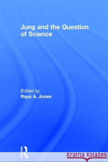 Jung and the Question of Science Raya A. Jones 9780415644112 Routledge