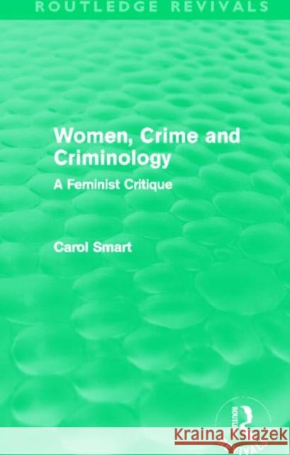 Women, Crime and Criminology : A Feminist Critique Carol Smart 9780415644174