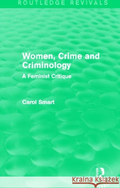 Women, Crime and Criminology : A Feminist Critique Carol Smart   9780415644211 Routledge