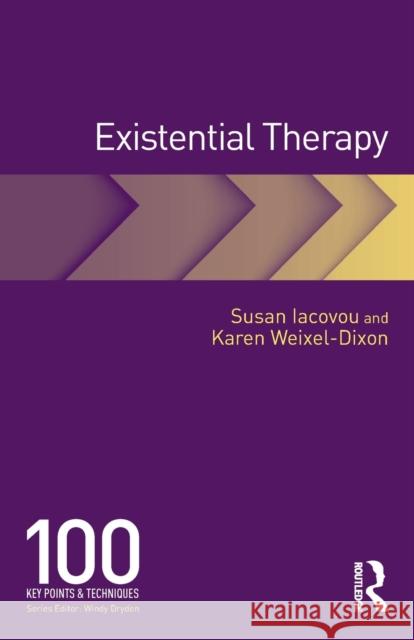 Existential Therapy: 100 Key Points and Techniques Susan Iacovou Karen Weixel-Dixon 9780415644426 Taylor & Francis Ltd