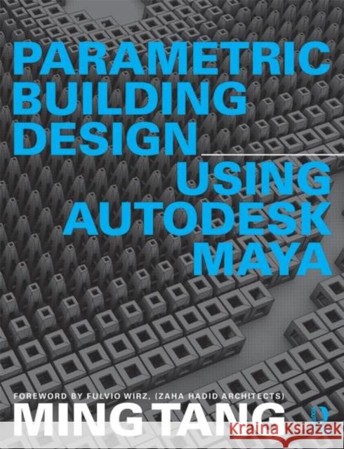 Parametric Building Design Using Autodesk Maya Ming Tang 9780415644464 Routledge