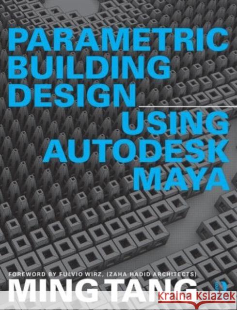 Parametric Building Design Using Autodesk Maya Ming Tang 9780415644471 Taylor & Francis