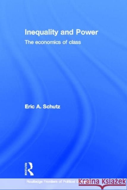 Inequality and Power: The Economics of Class Schutz, Eric A. 9780415644549 Routledge