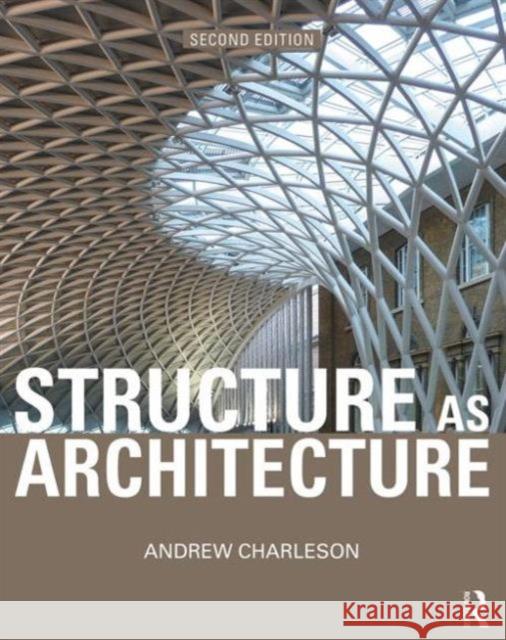 Structure as Architecture: A Source Book for Architects and Structural Engineers Andrew Charleson 9780415644594 Routledge