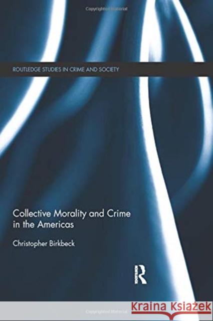 Collective Morality and Crime in the Americas Christopher Birkbeck 9780415644778