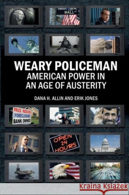 Weary Policeman: American Power in an Age of Austerity Allin, Dana 9780415644877 0