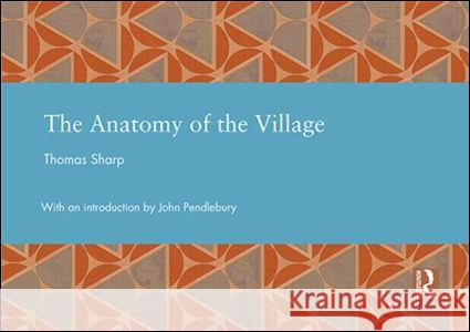 The Anatomy of the Village Thomas Sharp 9780415644990 Routledge