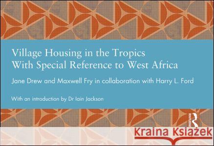 Village Housing in the Tropics: With Special Reference to West Africa Drew, Jane 9780415645072 Routledge