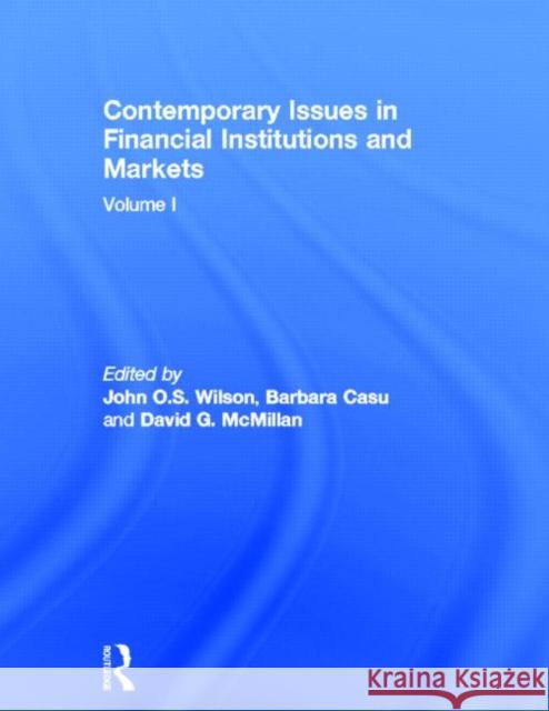 Contemporary Issues in Financial Institutions and Markets: Volume I Wilson, John 9780415645133 Routledge