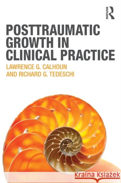 Posttraumatic Growth in Clinical Practice Lawrence G Calhoun 9780415645300 0