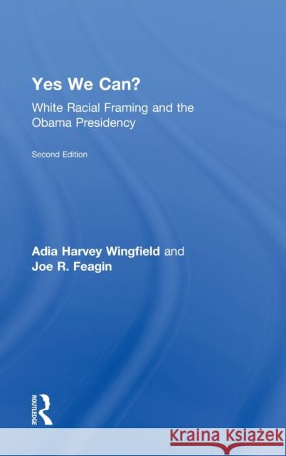 Yes We Can?: White Racial Framing and the Obama Presidency Harvey-Wingfield, Adia 9780415645362 Routledge