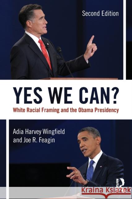 Yes We Can?: White Racial Framing and the Obama Presidency Harvey-Wingfield, Adia 9780415645386 Routledge